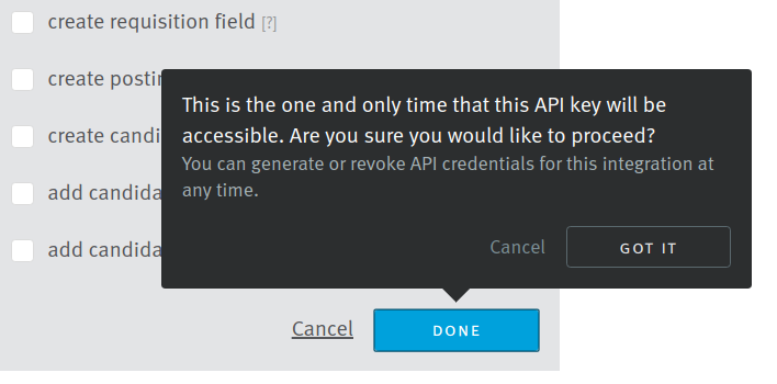 A pop up window on the permissions page that says "this is the one and only time that this api key will be accessible. are you sure you would like to proceed? you can generate or revoke api credentials for this integration at any time."