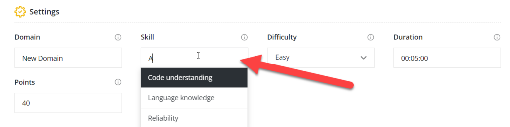 The image shows a "Settings" screen where you're configuring a test. Here's a breakdown of the settings visible:

- **Domain**: "New Domain" is selected.
- **Points**: 40 points are allocated for this test.
- **Skill**: The input box has the letter "A" typed, and the dropdown shows a few suggestions:
  - Code understanding
  - Language knowledge
  - Reliability

  A red arrow is pointing towards the dropdown list, highlighting these options.
  
- **Difficulty**: "Easy" is selected.
- **Duration**: The duration is set to 5 minutes (00:05:00).

This setup seems to be part of a process to create or edit a test with specific parameters.