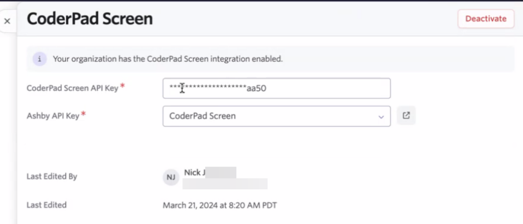 The image is a screenshot of a settings window titled "CoderPad Screen" with various configuration fields. It contains a notification at the top informing that "Your organization has the CoderPad Screen integration enabled." Below this, there are input fields: 'CoderPad Screen API Key' with a partly obscured value, 'Ashby API Key' with a dropdown selector currently set to 'CoderPad Screen'. At the bottom, 'Last Edited By' is indicated as 'Nick' with an email and 'Last Edited' shows the date and time as 'March 21, 2024 at 8:20 AM PDT'. On the top right, there's a 'Deactivate' button. This window seems to be for managing API keys and their configurations related to CoderPad Screen integration within an organizational setting.